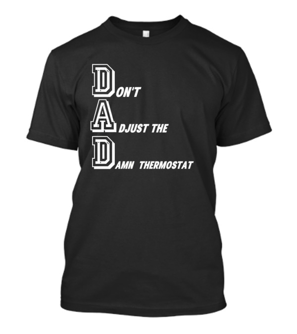 Dad Don't Adjust The Damn Thermostat T-Shirt