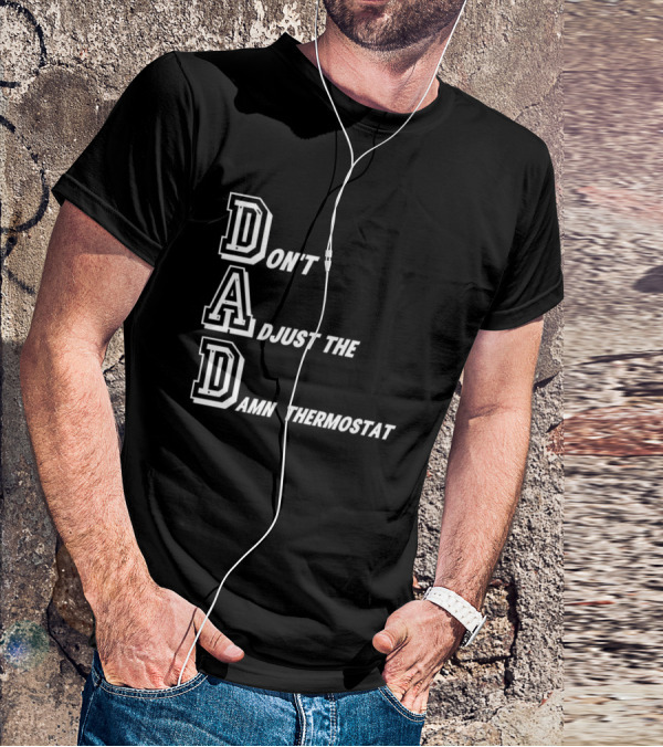 Dad Don't Adjust The Damn Thermostat T-Shirt