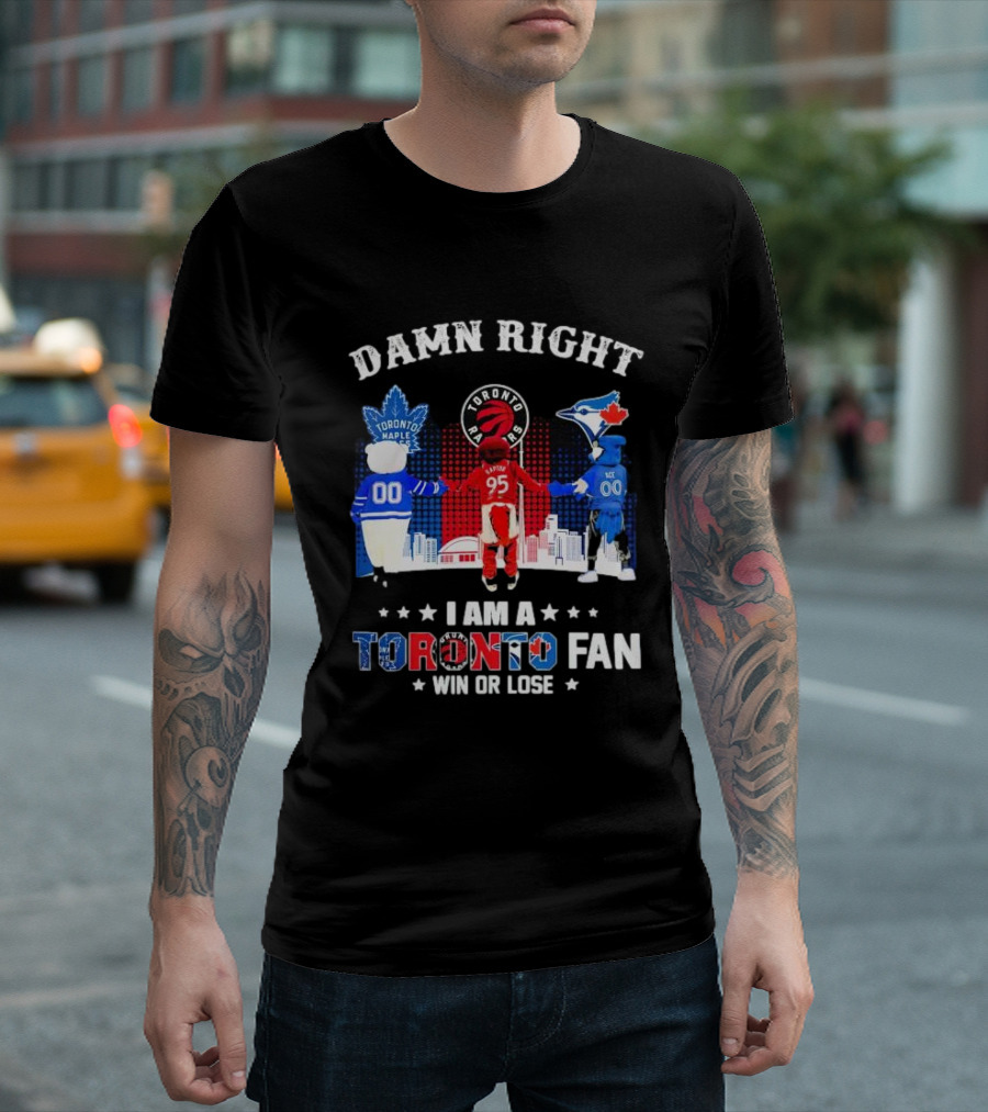 Damn Right I Am a Toronto Raptors Maple Leafs Blue Jays Fan Win or Lose T-Shirt