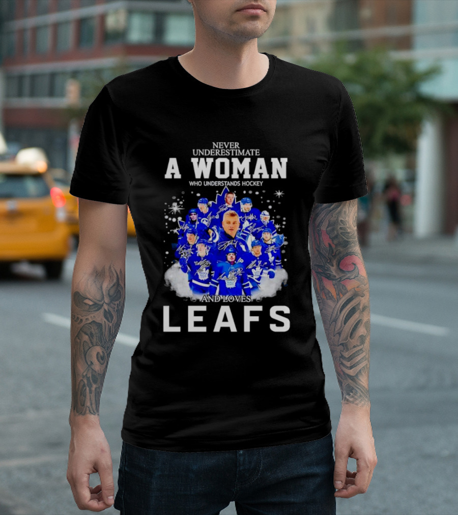 Never Underestimate A Woman Who Understands Hockey And Loves Leafs Players And Signatures T-Shirt