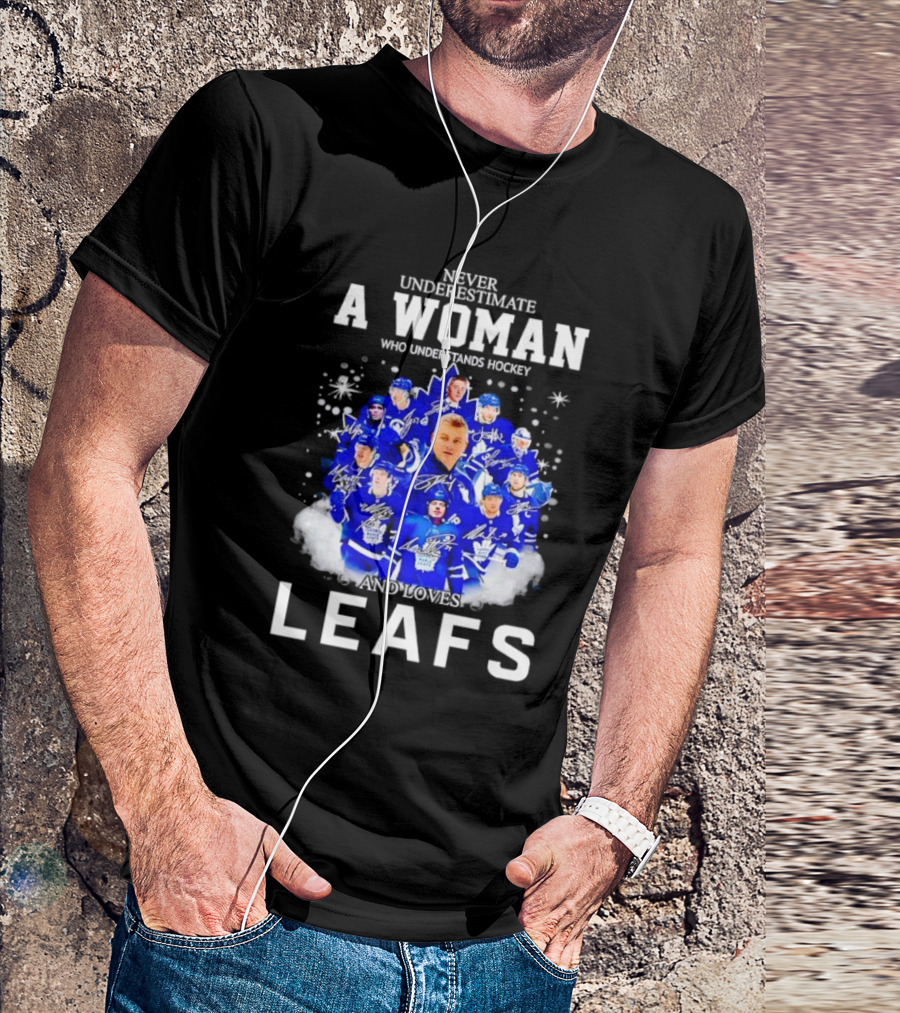 Never Underestimate A Woman Who Understands Hockey And Loves Leafs Players And Signatures T-Shirt