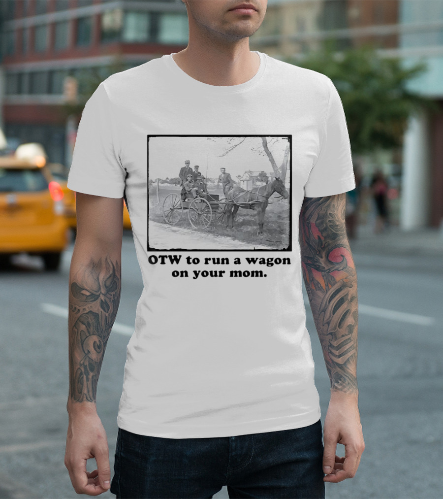OTW To Run A Wagon On Your Mom Vintage Horse Carriage Scene T-Shirt