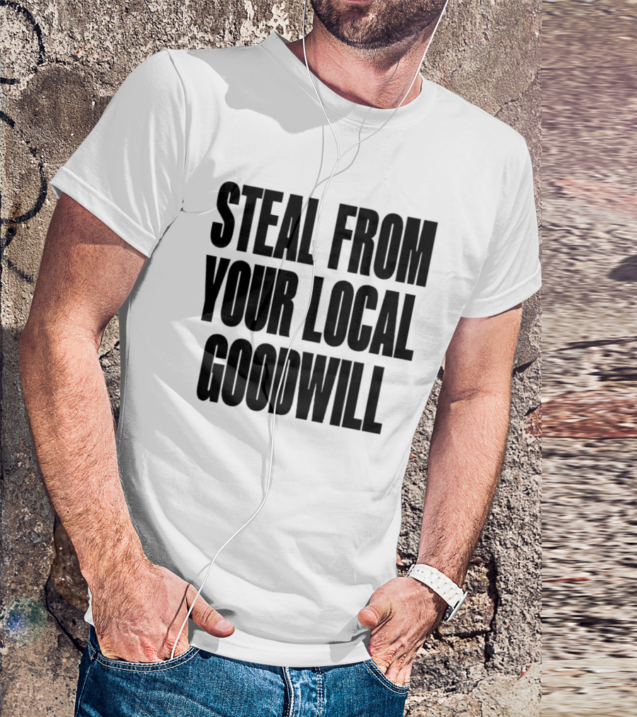 Steal From Your Local Goodwill T-Shirt
