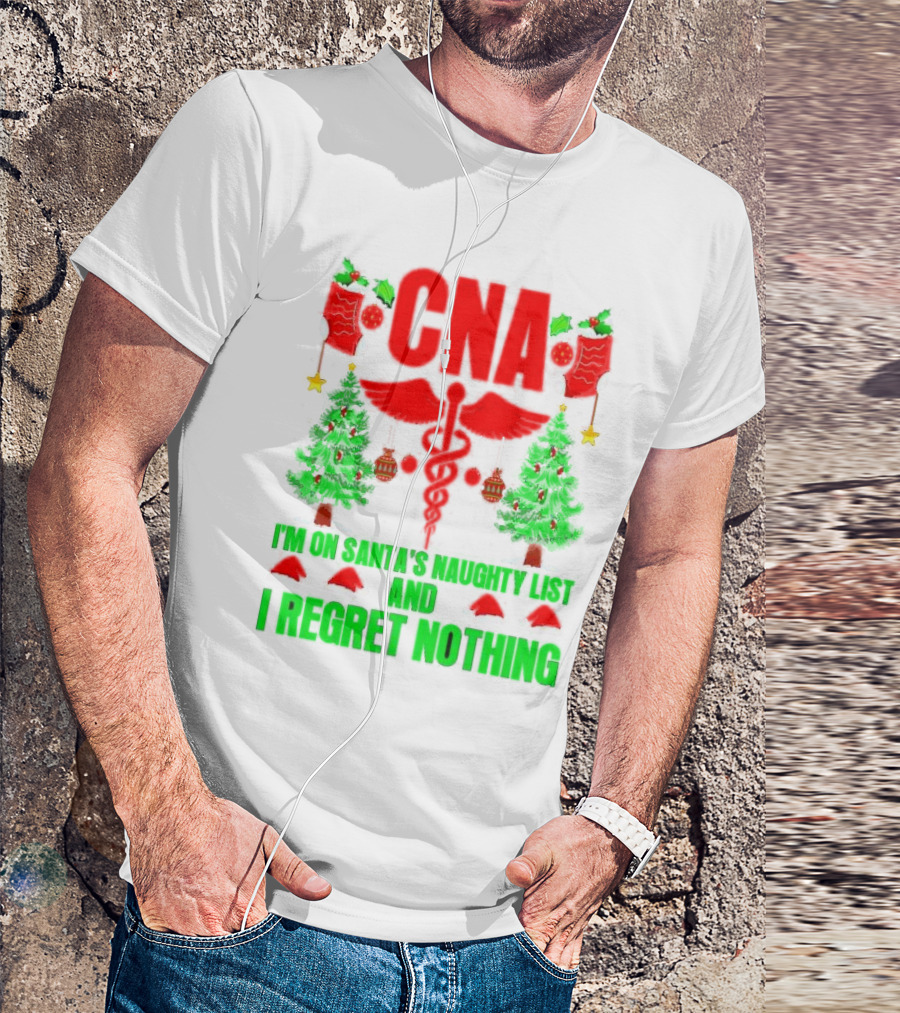 CNA I'm On Santa's Naughty List And I Regret Nothing Christmas Trees Stockings T-Shirt