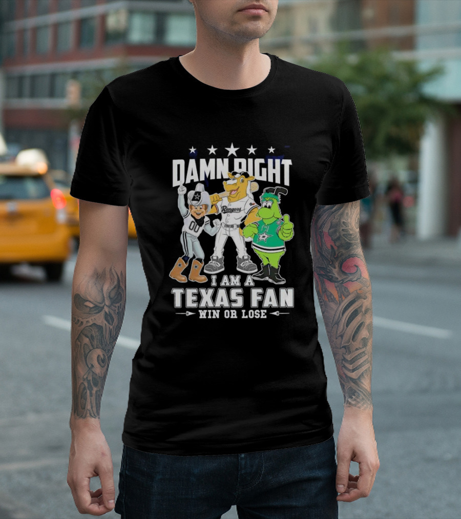 Damn Right I Am a Texas Fan Win or Lose with Cowboys Rangers Stars Mascots T-Shirt
