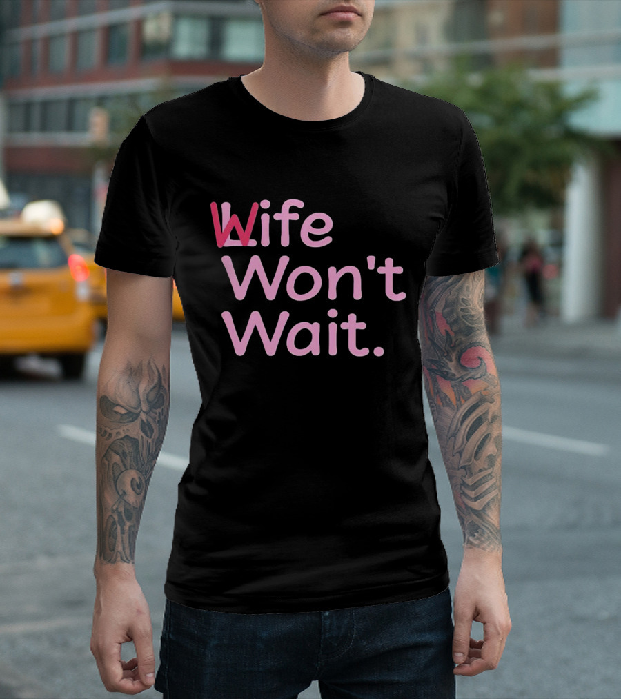 Wife Won't Wait Bold Pink T-Shirt