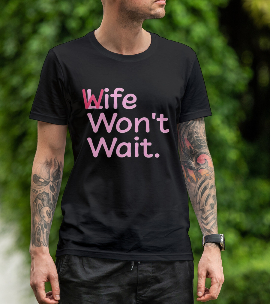 Wife Won't Wait Bold Pink T-Shirt