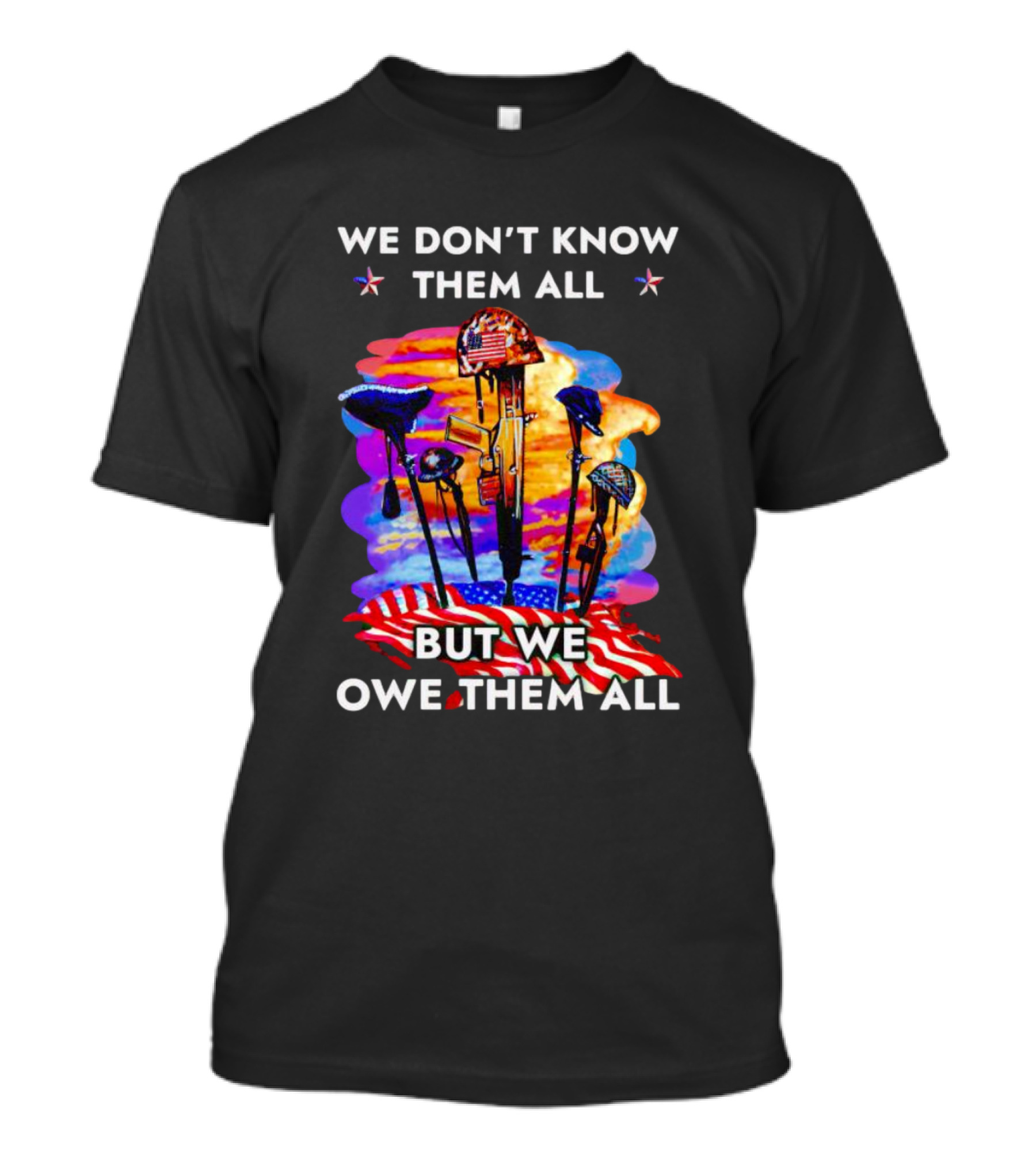 We Don’t Know Them All But We Owe Them All Patriotic Tribute American Flag Helmets And Crosses T-Shirt
