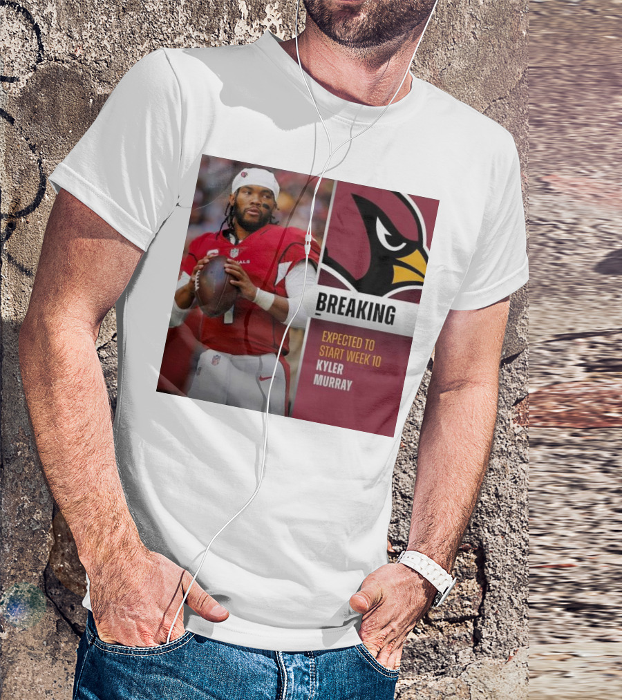 Breaking Kyler Murray Expected To Start Week 10 T-Shirt