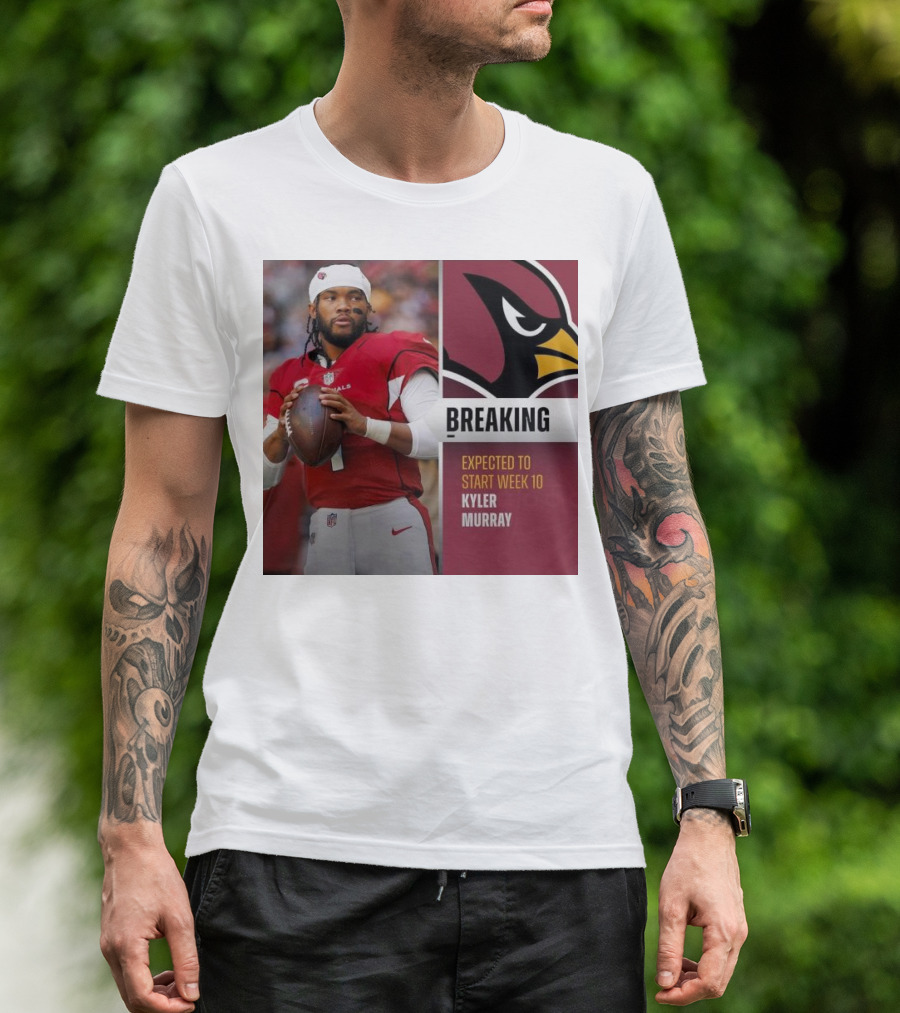 Breaking Kyler Murray Expected To Start Week 10 T-Shirt