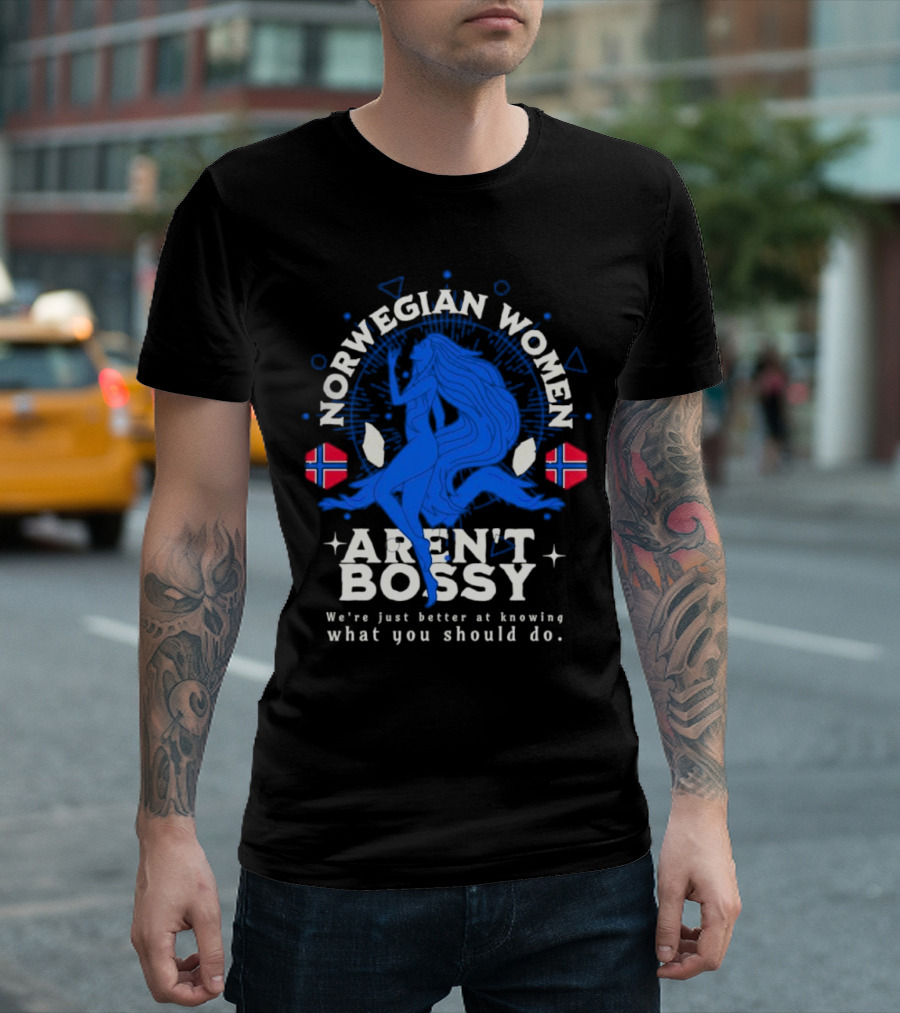 Norwegian Women Aren’t Bossy We’re Just Better at Knowing What You Should Do T-Shirt