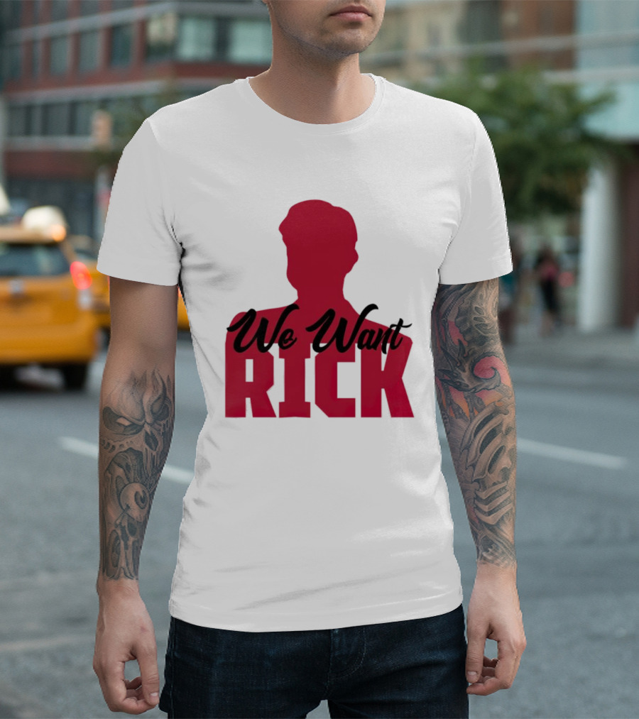 We Want Rick T-Shirt
