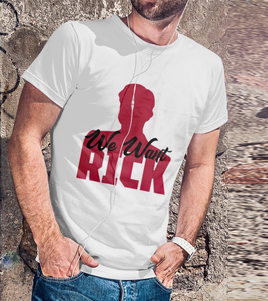 We Want Rick T-Shirt