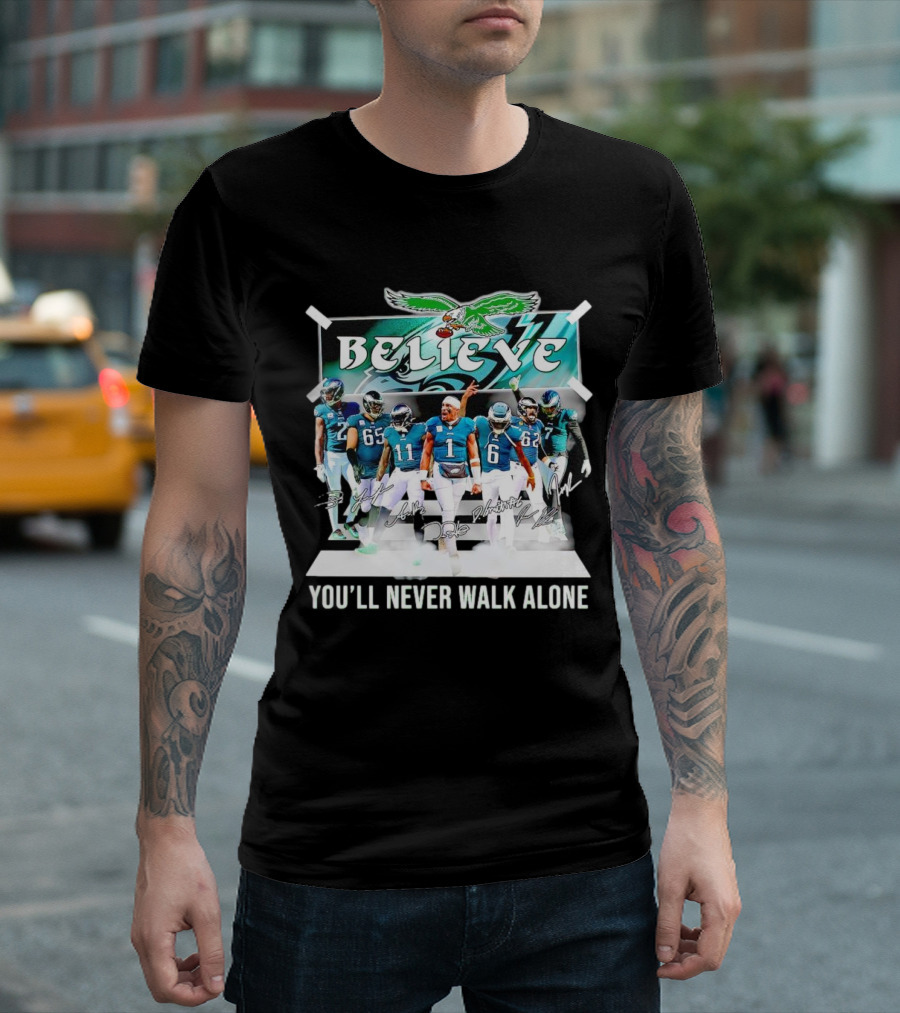 Believe Philadelphia Eagles You’ll Never Walk Alone Team Signatures T-Shirt