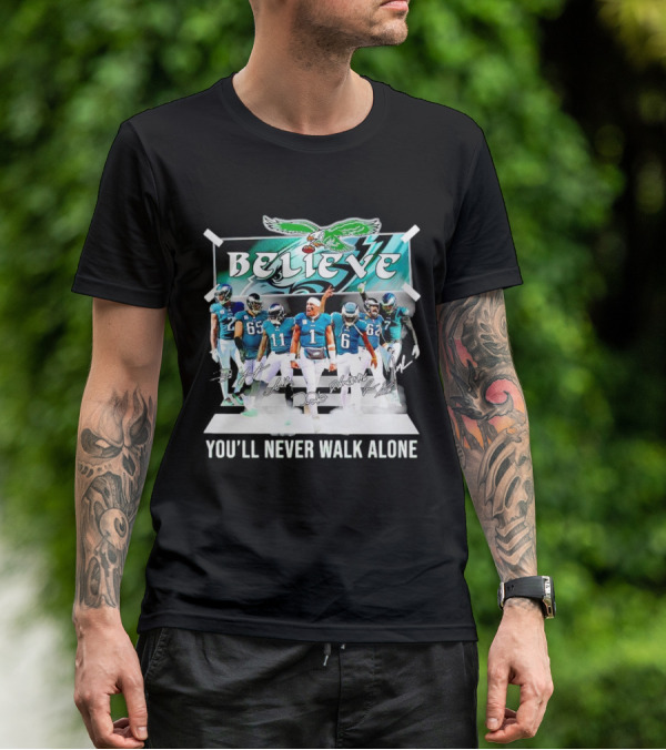 Believe Philadelphia Eagles You’ll Never Walk Alone Team Signatures T-Shirt