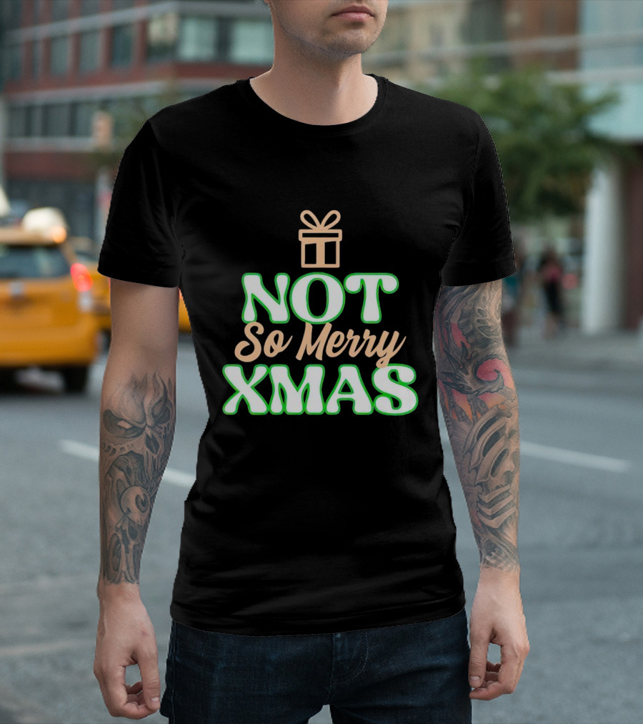 Not So Merry Xmas with Gift T-Shirt