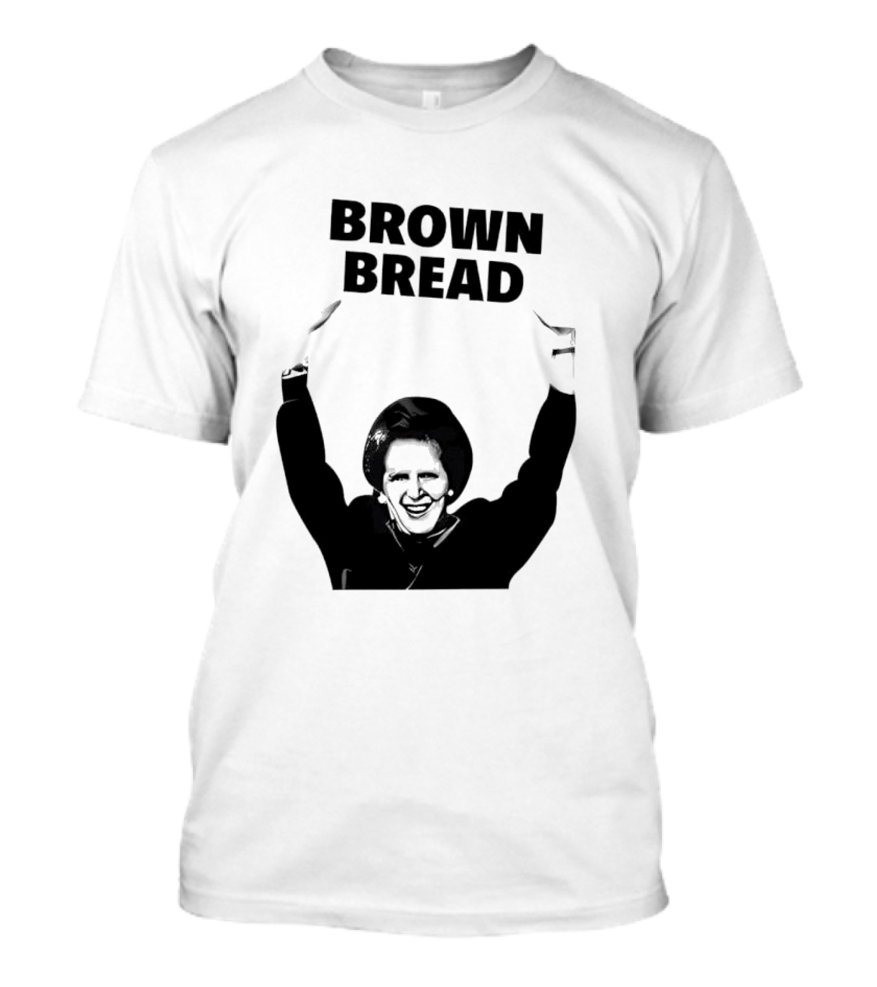 Margaret Thatcher Brown Bread Holding Sign T-Shirt