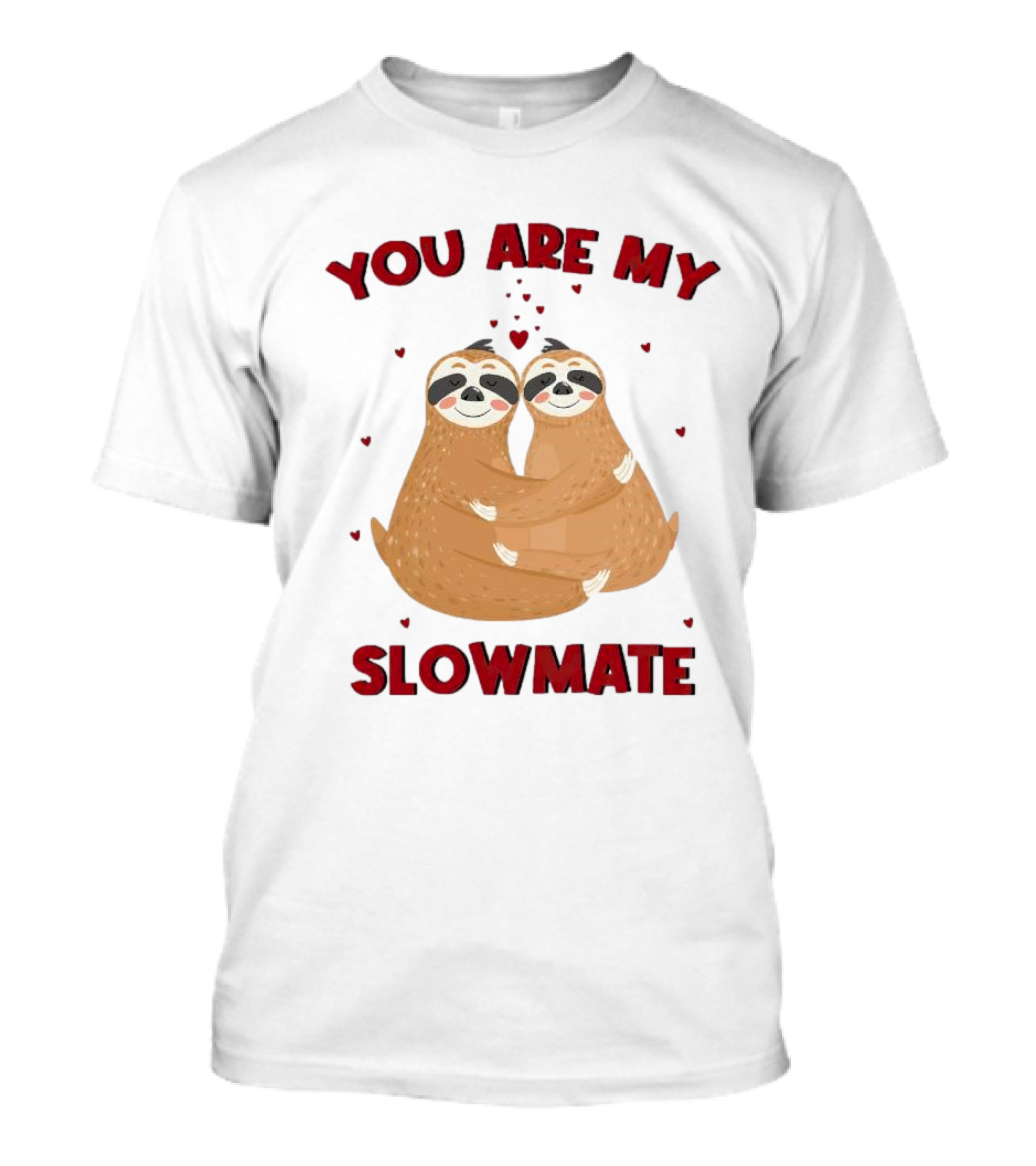 You Are My Slowmate Sloths Hugging Love T-Shirt