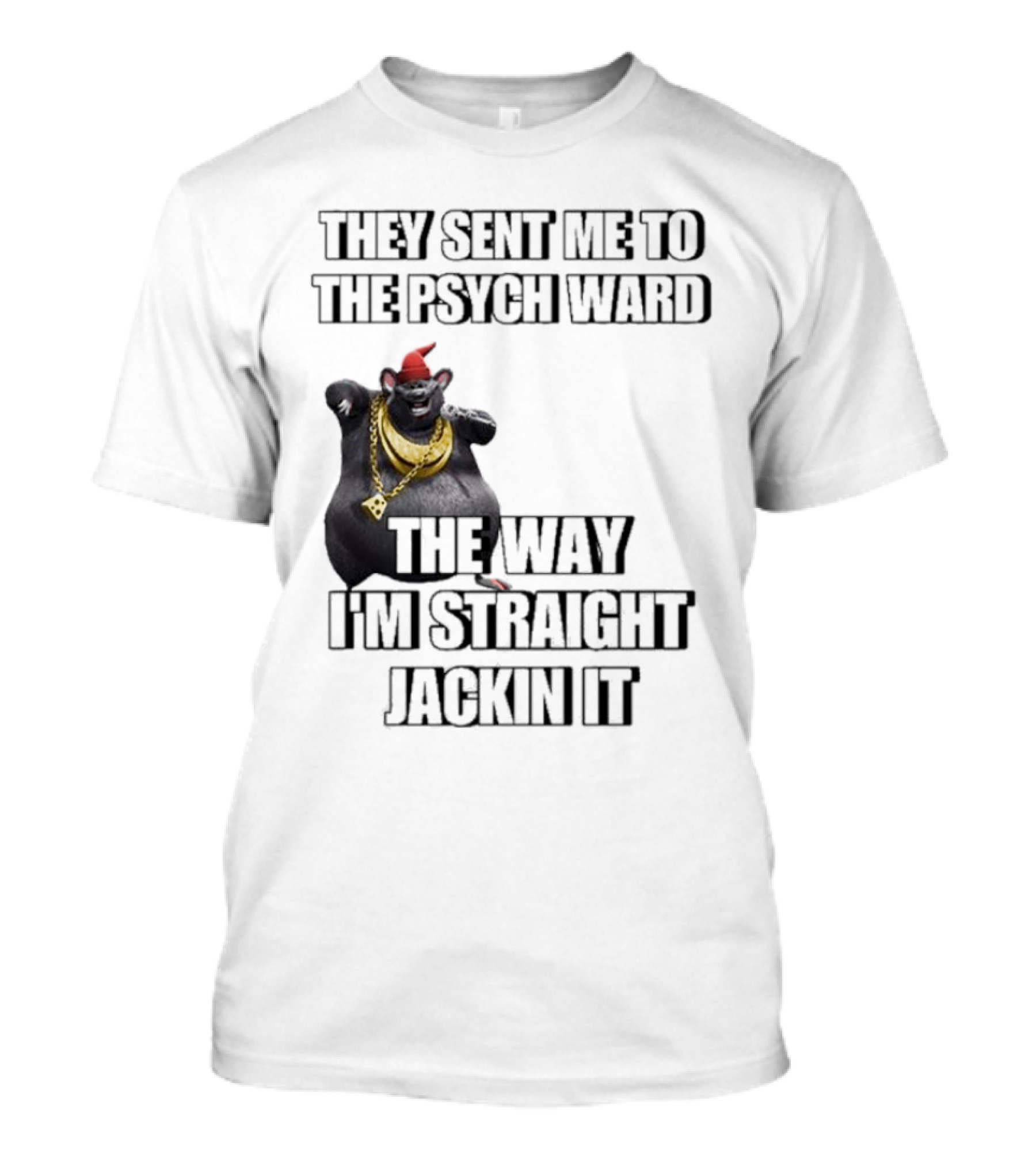 They Sent Me To The Psych Ward The Way I’m Straight Jackin It Dancing Rat With Gold Chain And Red Hat T-Shirt
