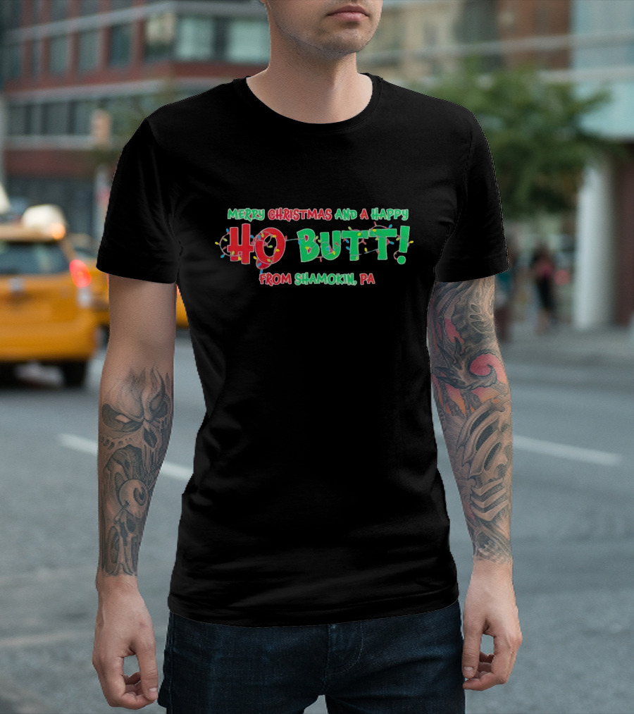 Merry Christmas And A Happy Ho Butt From Shamokin PA Christmas Lights T-Shirt