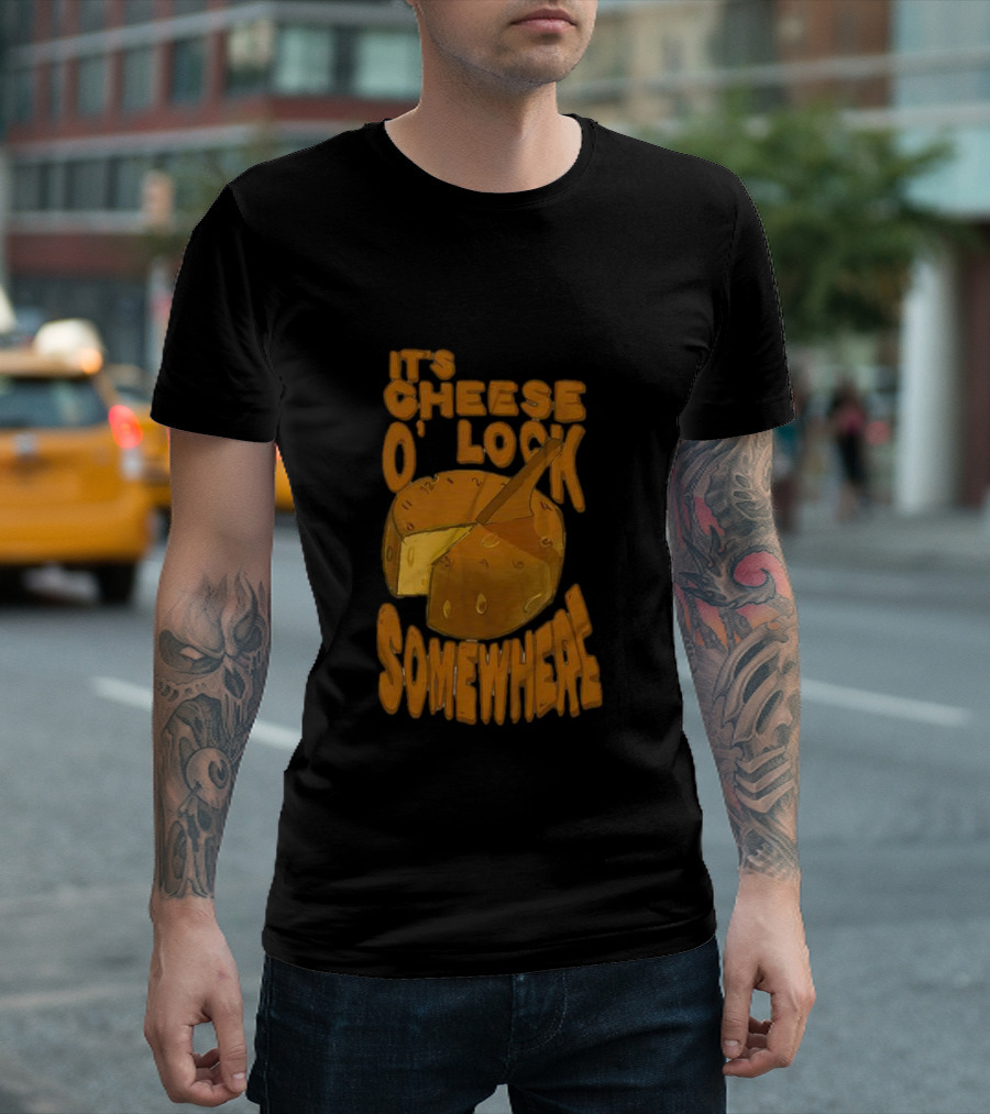 It's Cheese O'Clock Somewhere T-Shirt
