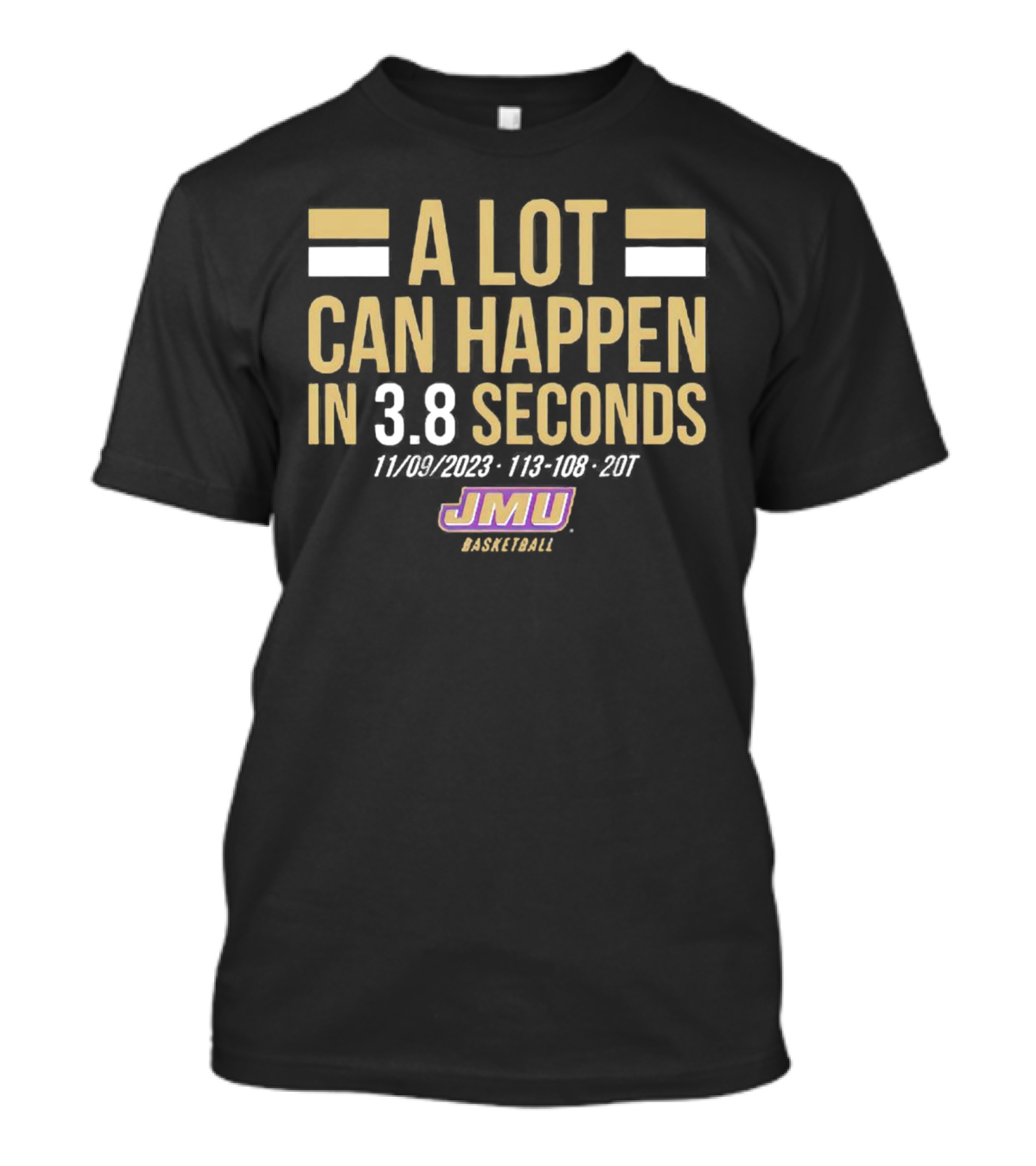 JMU Basketball A Lot Can Happen In 3.8 Seconds 11/09/2023 113-108 2OT T-Shirt