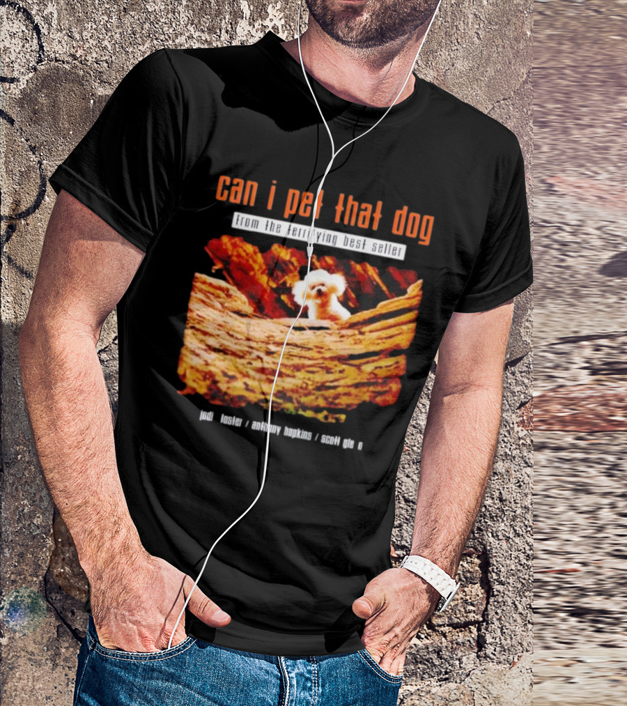 Can I Pet That Dog From The Terrifying Best Seller Jodi Foster Anthony Hopkins Scott Glen T-Shirt