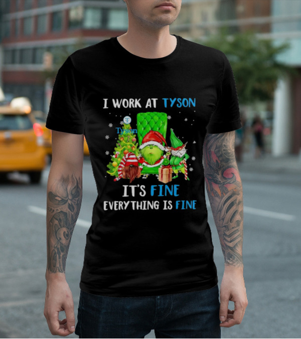 I Work At Tyson Grinch It's Fine Everything Is Fine Christmas T-Shirt