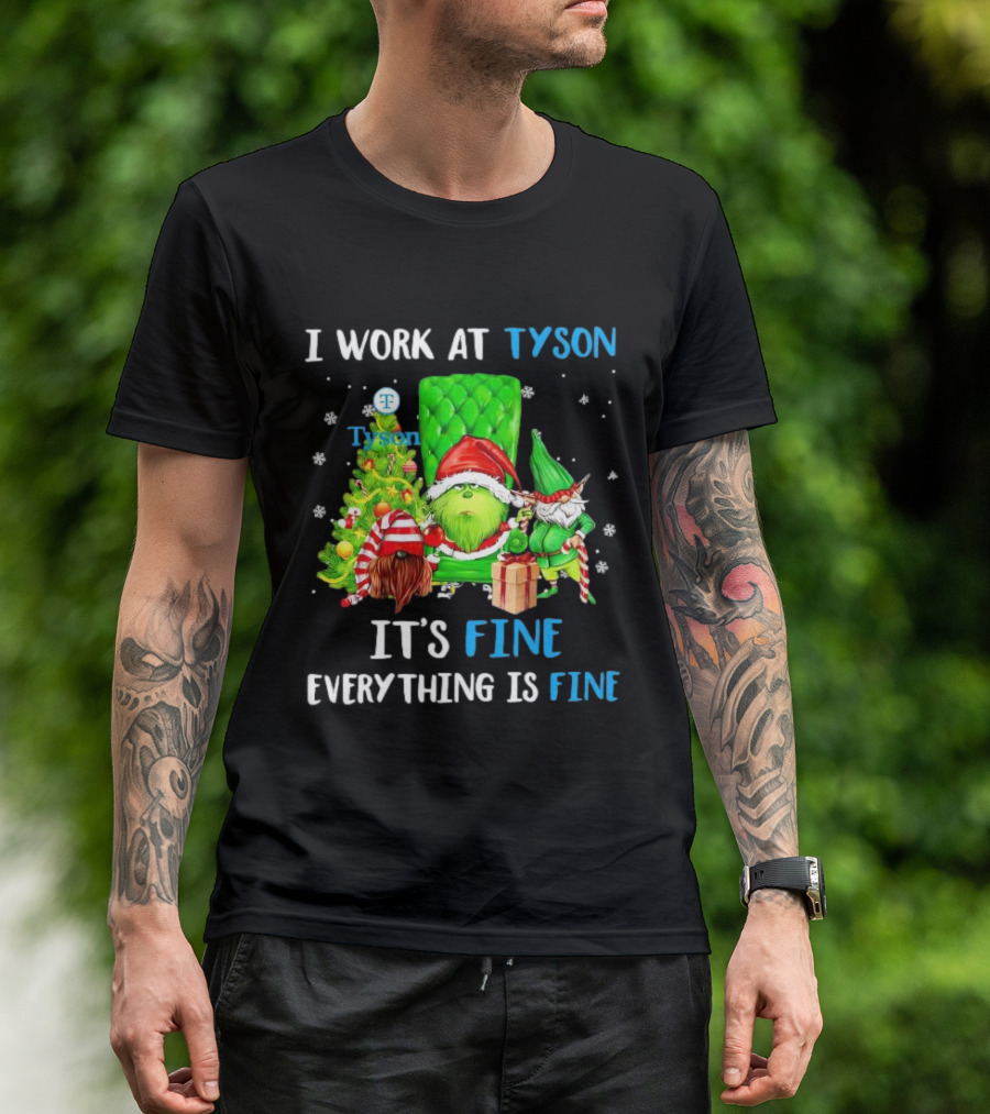 I Work At Tyson Grinch It's Fine Everything Is Fine Christmas T-Shirt