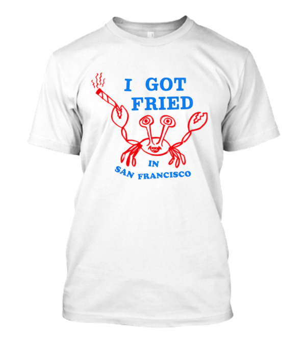 I Got Fried Crab Smoking In San Francisco T-Shirt