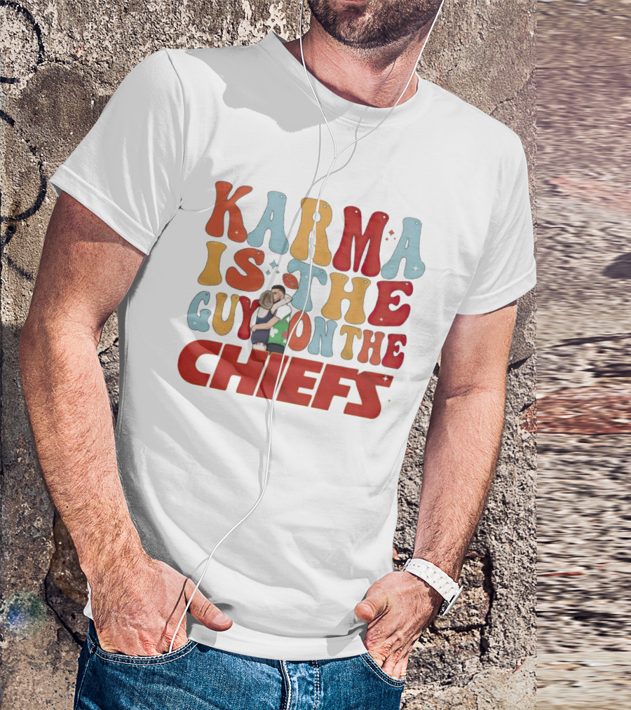 Karma Is The Guy On The Chiefs Kelce Swift Hugging Football T-Shirt