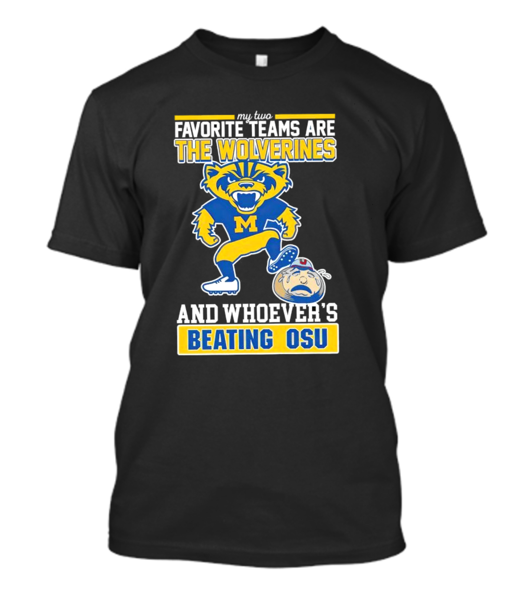 My Two Favorite Teams Are The Wolverines And Whoever's Beating OSU T-Shirt