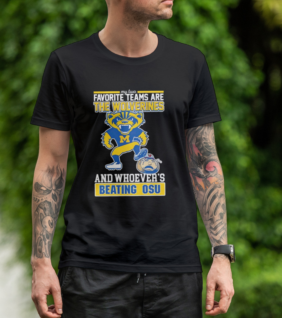 My Two Favorite Teams Are The Wolverines And Whoever's Beating OSU T-Shirt