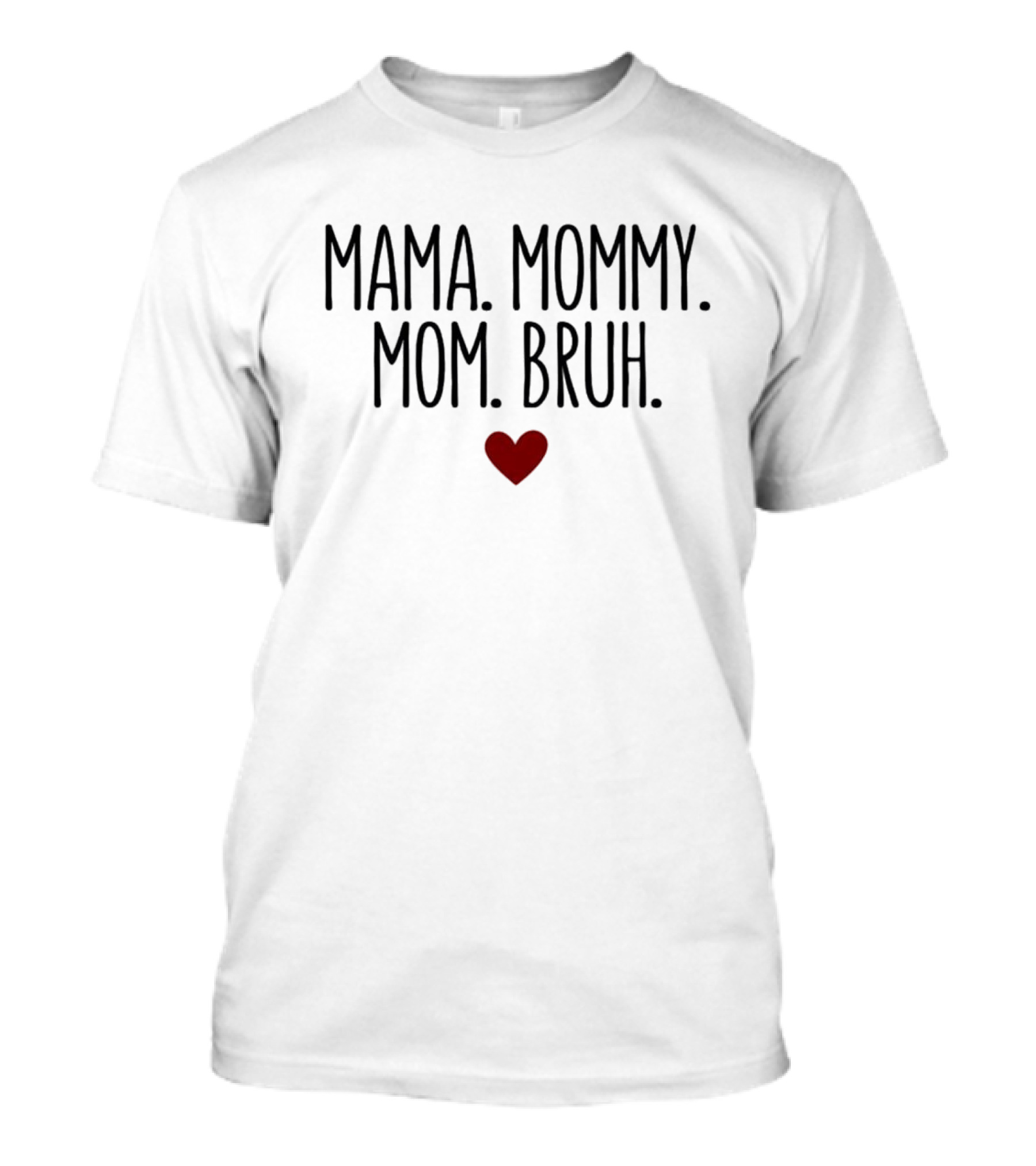 Mama Mommy Mom Bruh Heart T-Shirt