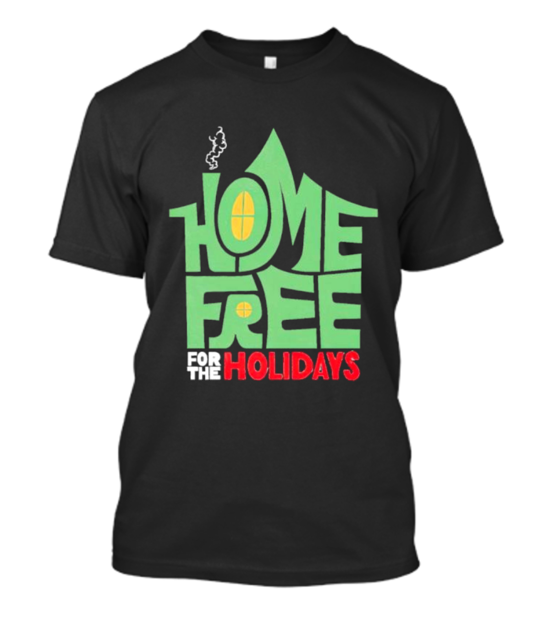 Home Free For The Holidays Text In Green House Shape With Yellow Windows T-Shirt