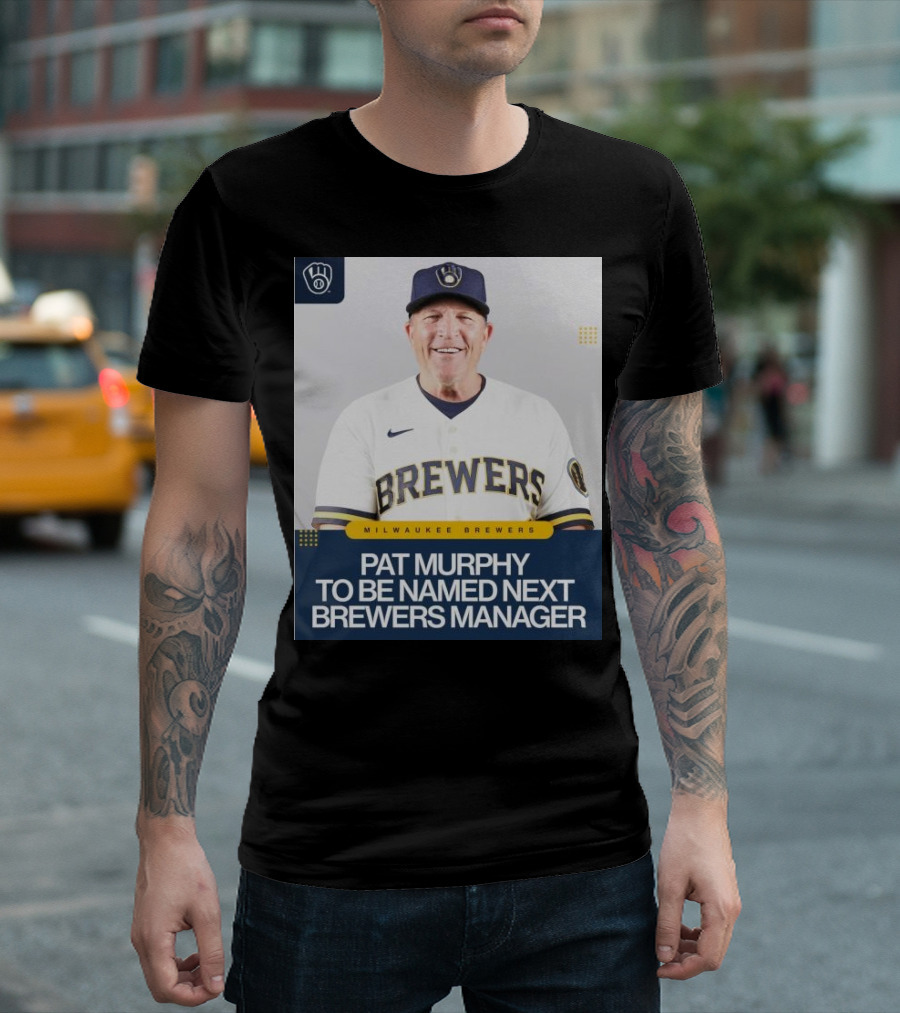 Milwaukee Brewers Pat Murphy to be Named Next Brewers Manager T-Shirt