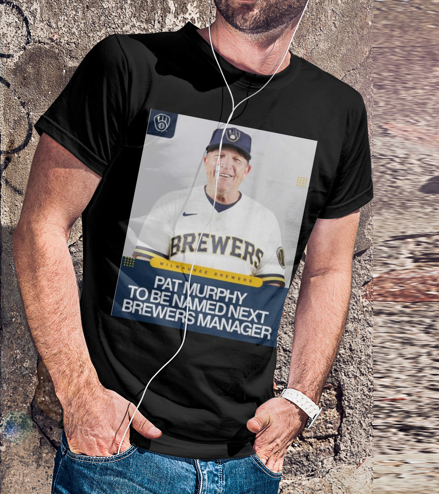 Milwaukee Brewers Pat Murphy To Be Named Next Brewers Manager T-Shirt