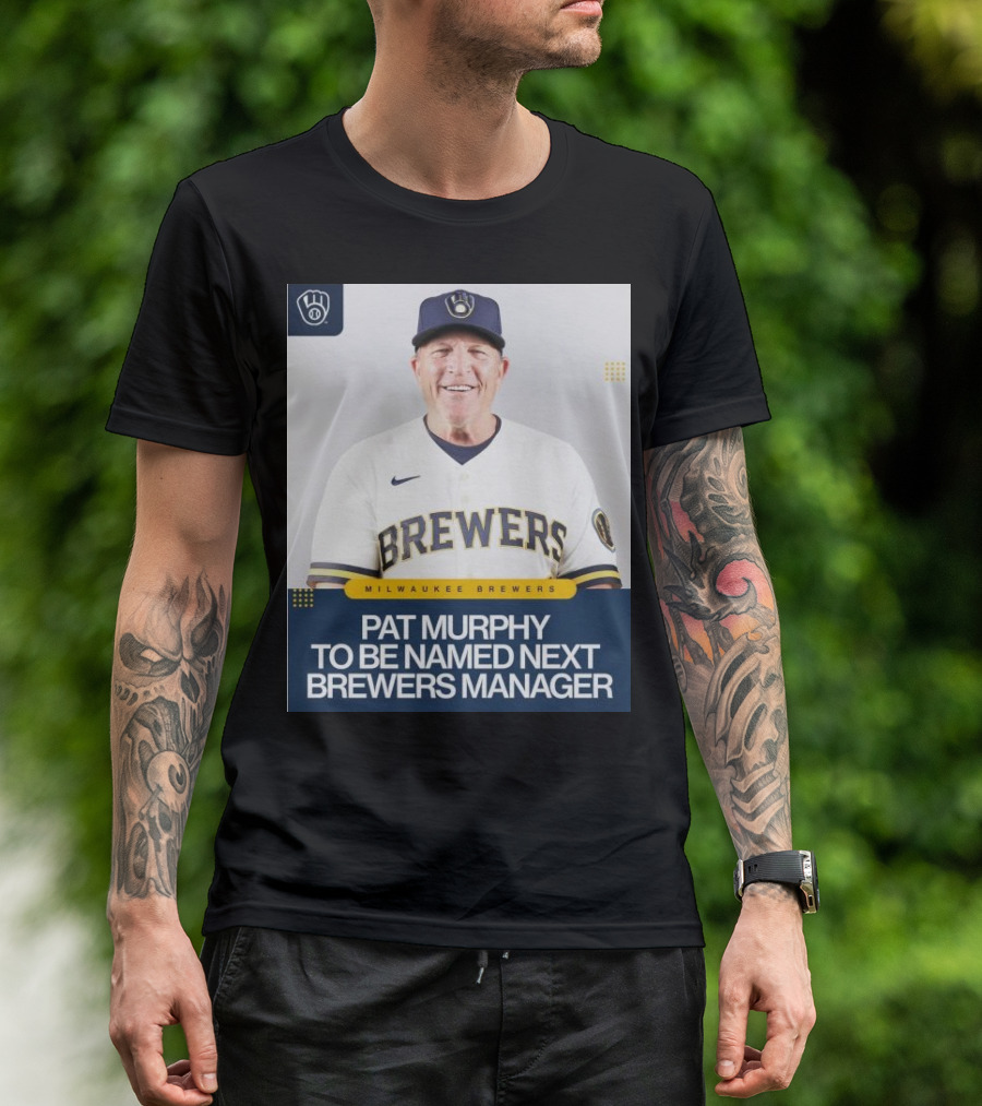 Milwaukee Brewers Pat Murphy To Be Named Next Brewers Manager T-Shirt