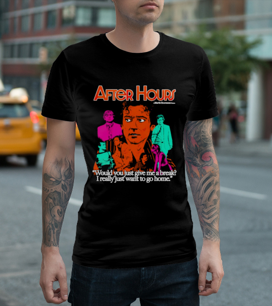 After Hours Martin Scorsese Would You Just Give Me A Break I Really Just Want To Go Home T-Shirt