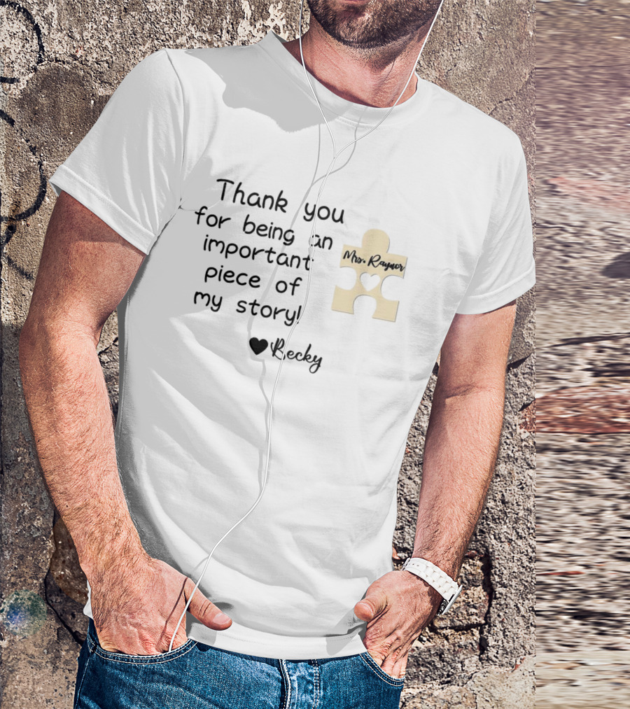 Thank You For Being An Important Piece Of My Story Personalized Teacher Gift Mrs. Raynor Custom Name Becky T-Shirt