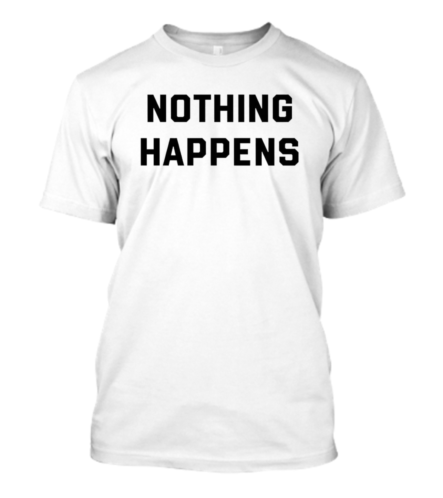 NOTHING HAPPENS BLACK SIMPLE T-Shirt