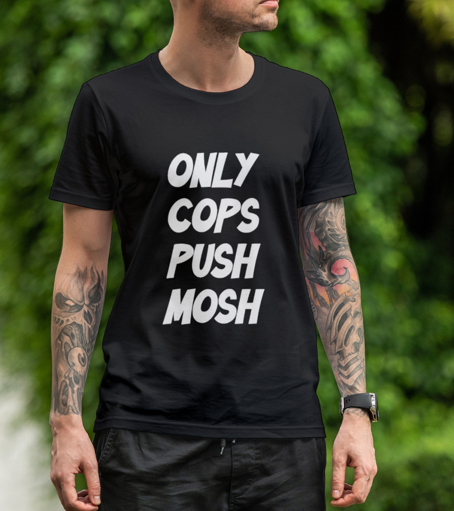Only Cops Push Mosh T-Shirt