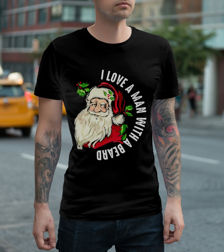 I Love A Man With A Beard Santa Claus Christmas T-Shirt