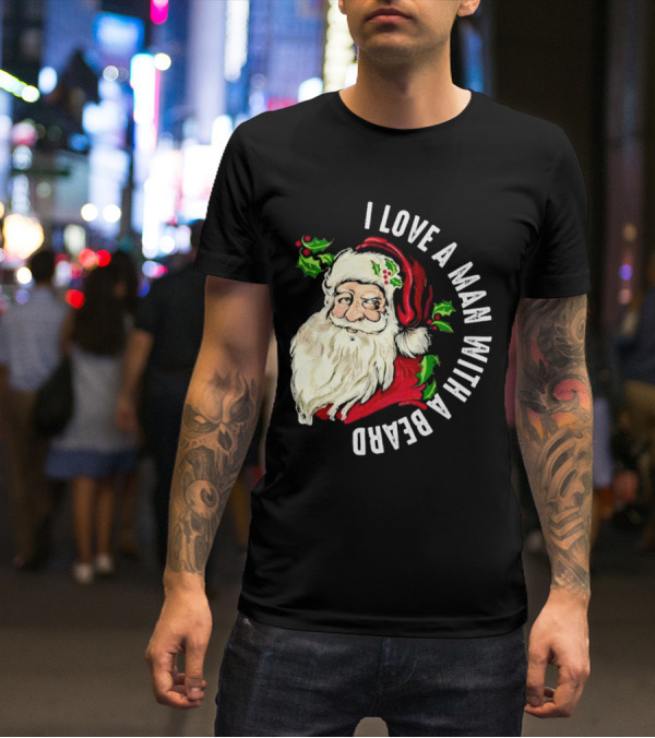 I Love A Man With A Beard Santa Claus Christmas T-Shirt