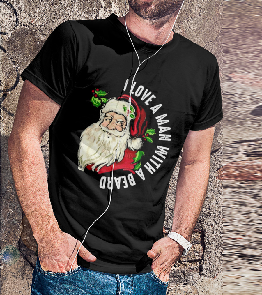 I Love A Man With A Beard Santa Claus Christmas T-Shirt