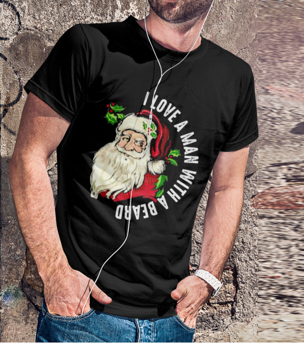 I Love A Man With A Beard Santa Claus Christmas T-Shirt