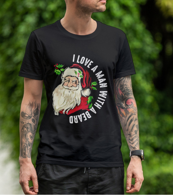 I Love A Man With A Beard Santa Claus Christmas T-Shirt