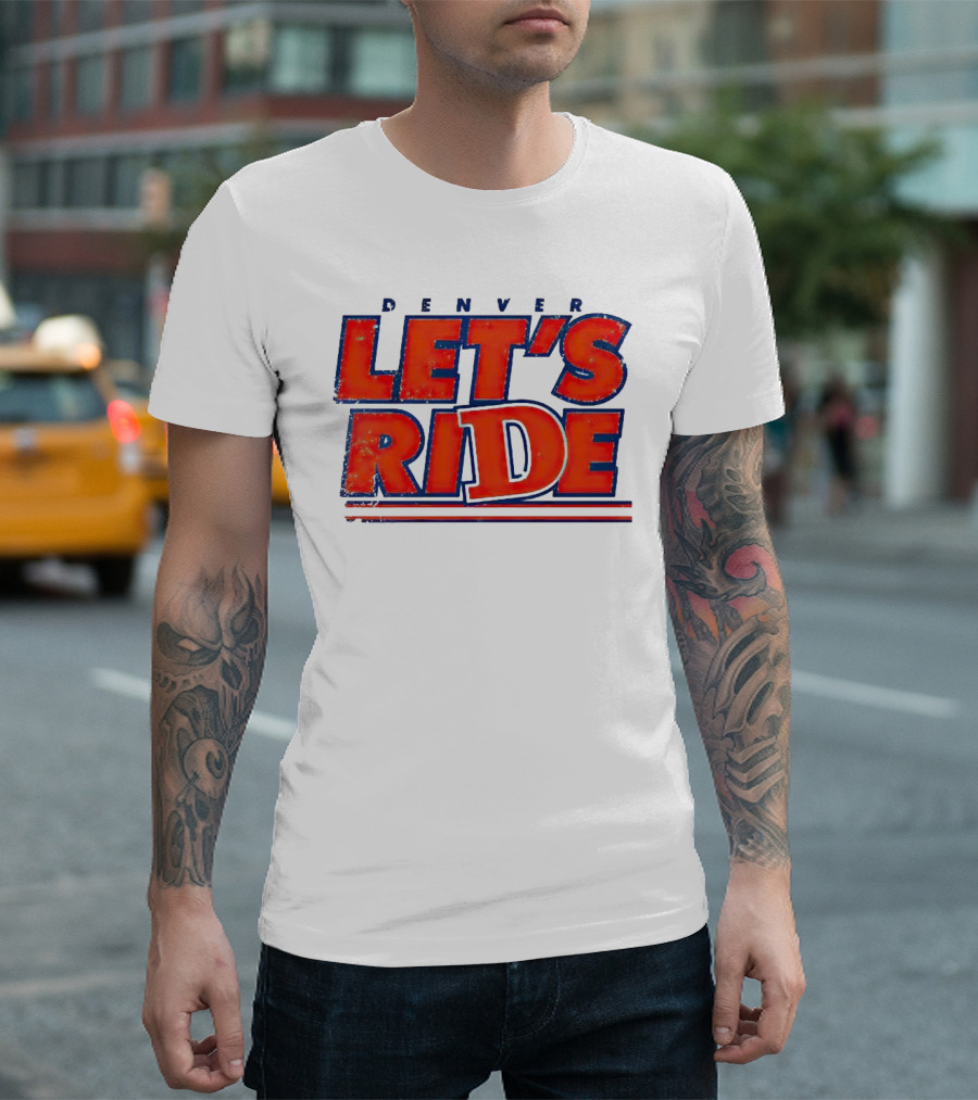 Denver Let's Ride Broncos Football Fan T-Shirt