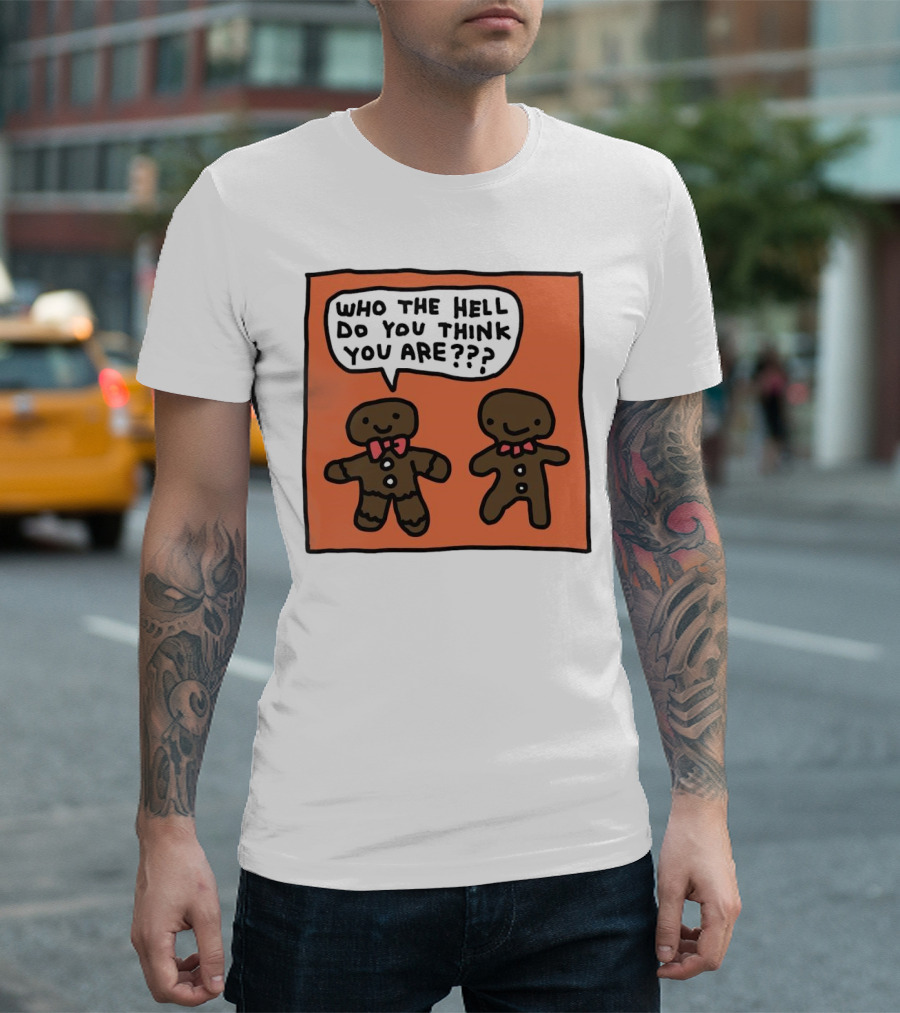 Gingerbread Men Who The Hell Do You Think You Are Speech Bubble T-Shirt