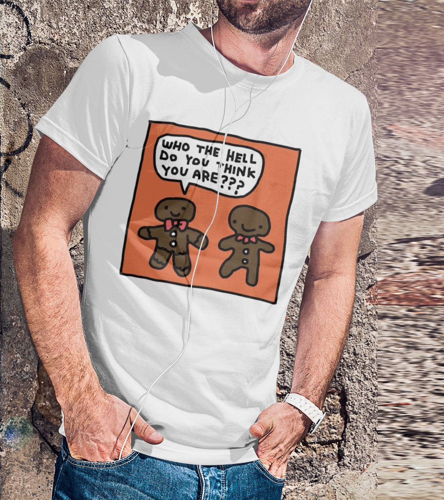 Gingerbread Men Who The Hell Do You Think You Are Speech Bubble T-Shirt